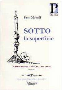 Sotto la superficie. Misteriosi viaggi di Lucetta nel tempo - Piero Montali - copertina