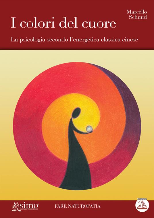 I colori del cuore. La psicologia secondo l'energetica classica cinese - Marcello Schmid - copertina