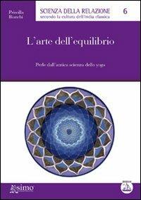 L' arte dell'equilibrio. Perle dall'antica scienza dello yoga - Priscilla Bianchi - copertina