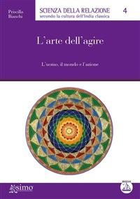 L' arte dell'agire. L'uomo, il mondo e l'azione - Priscilla Bianchi - ebook