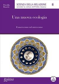 Una nuova ecologia. Il macrocosmo del microcosmo - Priscilla Bianchi - ebook