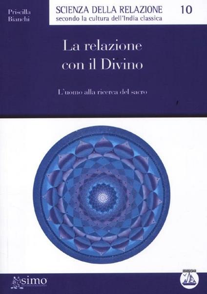 La relazione con il divino. L'uomo alla ricerca del sacro - Priscilla Bianchi - copertina