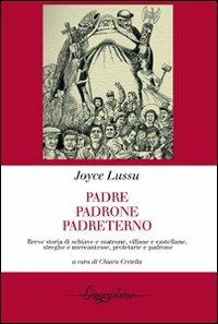 Padre, padrone, padreterno. Breve storia di schiave e matrone, villane e castellane, streghe e mercantesse, proletarie e padrone - Joyce Lussu - copertina