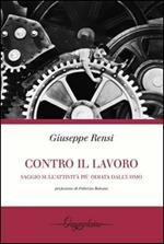 Contro il lavoro. Saggio sull'attività più odiata dall'uomo