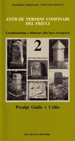 Antichi termini confinari del Friuli. Localizzazione e itinerari alla loro riscoperta. Con mappa. Vol. 2: Settore prealpino (Prealpi Giulie e Collio)