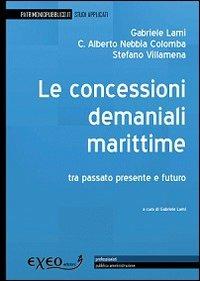 Le concessioni demaniali marittime. Tra passato, presente, futuro - Gabriele Lami,Carlo A. Nebbia Colomba,Stefano Villamena - copertina