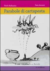 Parabole di cartapesta. Storie di spilli, carri e re Bertoldo a Presiceto - Paolo Balbarini,Sara Accorsi - copertina
