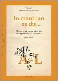 In mantuan as dis... Glossario di parole dialettali mantovane nella provincia di Mantova. Vol. 1 - copertina