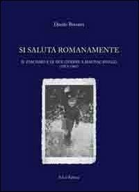 Si saluta romanamente. Il fascismo e le due guerre a Magnacavallo (1913-1945) - Danilo Bizzarri - copertina
