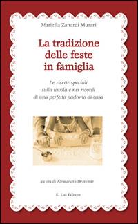 La tradizione delle feste in famiglia. Le ricette speciali sulla tavola e nei ricordi di una perfetta padrona di casa - Mariella Zanardi Murari - copertina