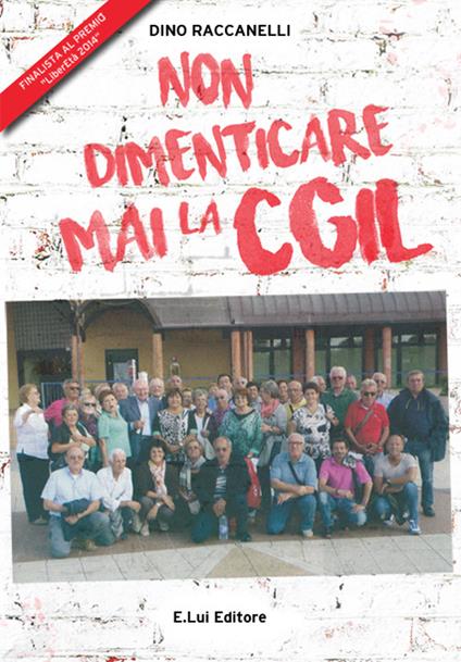 Non dimenticare mai la CGIL - Dino Raccanelli - copertina