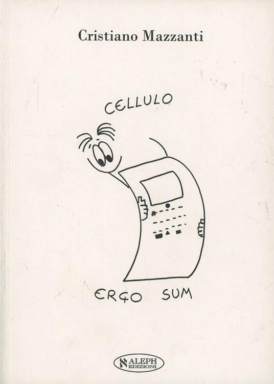 Cellulo, ergo sum - Cristiano Mazzanti - copertina