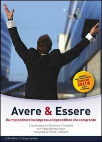 Avere & essere. Da imprenditore incompreso a imprenditore che comprende - Claudio Abrami,Gianfranco Delbarba,Paolo Borzacchiello - copertina