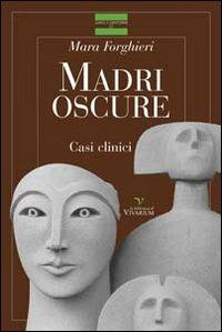 Madri oscure. Casi clinici - Mara Forghieri - copertina