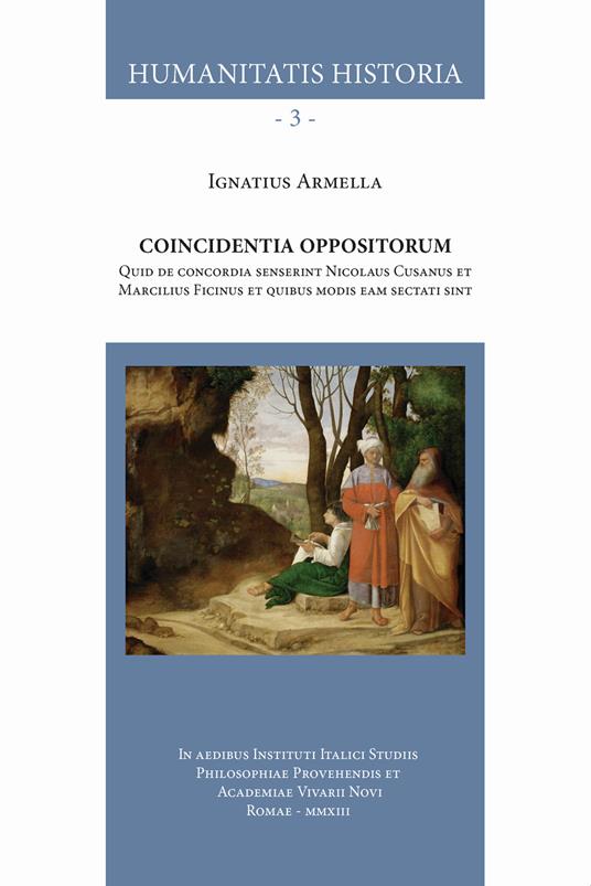 Coincidentia oppositorum. Quid de concordia senserint Nicolaus Cusanus et Marcilius Ficinus et quibus modis eam sectati sint. Nuova ediz. - Ignacio Armella Chávez - copertina