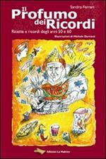 Il profumo dei ricordi. Raccolta di ricette e di ricordi degli anni 50 e 60