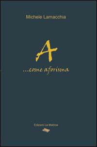 A... Come aforisma - Michele Lamacchia - copertina