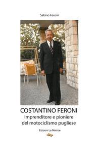 Costantino Feroni. Imprenditore e pioniere del motociclismo pugliese - Sabino Feroni - copertina