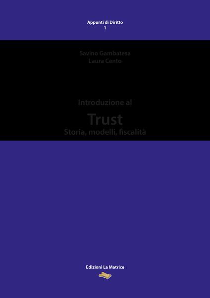 Introduzione al Trust. Storia, modelli, fiscalità - Savino Gambatesa,Laura Cento - copertina