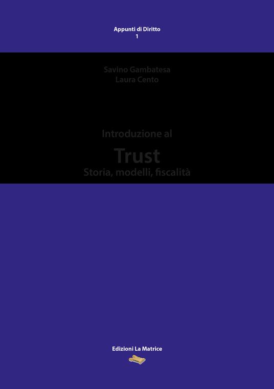 Introduzione al Trust. Storia, modelli, fiscalità - Savino Gambatesa,Laura Cento - copertina