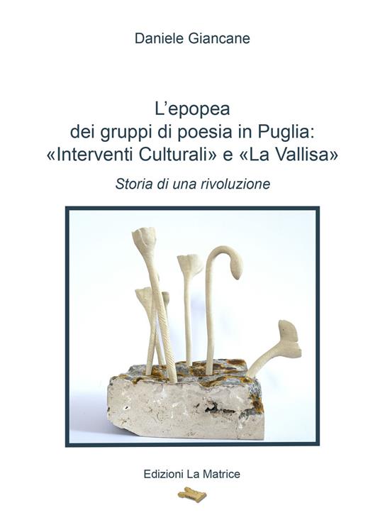 L'epopea dei gruppi di poesia in Puglia: «Interventi Culturali» e «La Vallisa». Storia di una rivoluzione - Daniele Giancane - copertina