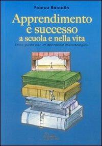 Apprendimento e successo a scuola e nella vita - Franco Barcello - copertina