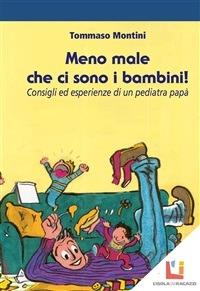 Meno male che ci sono i bambini! Consigli ed esperienze di un pediatra papà - Tommaso Montini - ebook