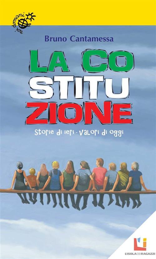 La Costituzione. Storie di ieri, valori di oggi - Bruno Cantamessa - ebook