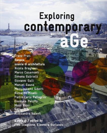 Exploring contemporary age. Franz Prati, Genova scuola di architettura. Ediz. multilingue - Franz Prati - copertina