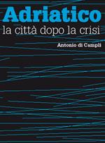 Adriatico, la città dopo la crisi