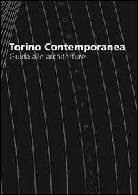 Torino contemporanea, guida alle architetture. Ediz. italiana e inglese - Carlo Spinelli,Giulietta Fassino - copertina