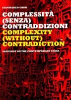 Complextity (without) contradiction. Snapshot on the contemporary China. Ediz. italiana e inglese - Gianmarco Chiri - copertina
