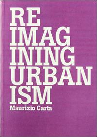 Ripensare l'urbanistica-Reimagining urbanism. Ediz. bilingue - Maurizio Carta - copertina