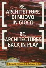 Re.architetture di nuovo in gioco-Re-architectures back in play. Ediz. bilingue