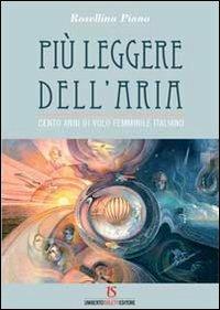 Più leggere dell'aria. Cento anni di volo femminile italiano - Rosellina Piano - copertina