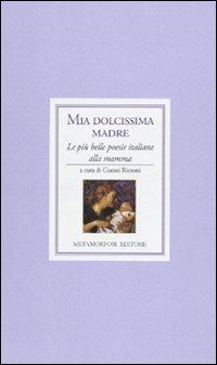 Mia dolcissima madre. Le più belle poesie italiane alla mamma - copertina