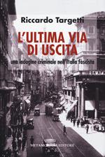 L' ultima via di uscita. Una indagine criminale nell'Italia fascista