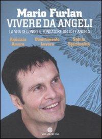 Vivere da angeli. La vita secondo il fondatore dei City Angels - Mario Furlan - copertina