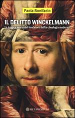 Il delitto Winckelmann. La tragica morte del fondatore dell'archeologia moderna