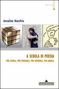 A scuola di poesia. Per capirla, per spiegarla, per scriverla, per amarla - Annalisa Macchia - copertina