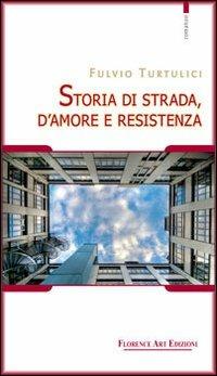 Storia di strada, d'amore e resistenza - Fulvio Turtulici - copertina