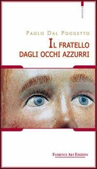 Il fratello dagli occhi azzurri. Racconto-diario di molti secoli fa - Paolo Dal Poggetto - copertina