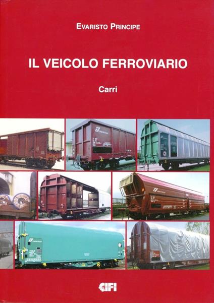 Il veicolo ferroviario. Carri - Evaristo Principe - Libro - CIFI - | IBS