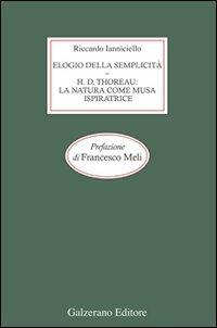 Elogio della semplicità. Henry David Thoreau: la natura come musa ispiratrice - Riccardo Ianniciello - copertina