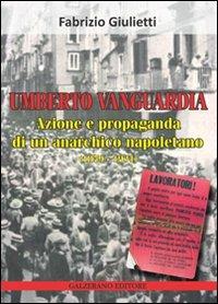 Umberto Vanguardia. Azione e propaganda di un anarchico napoletano (1879-1931) - Fabrizio Giulietti - copertina