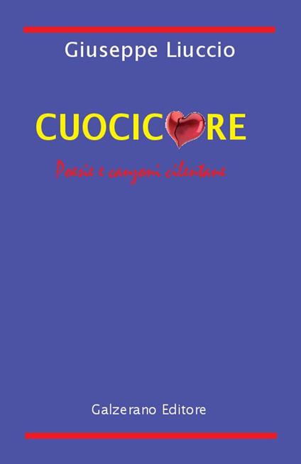 Cuocicuore. Poesie e canzoni cilentane - Giuseppe Liuccio - copertina