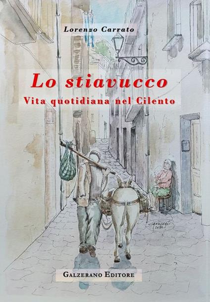 Lo stiavucco. Vita quotidiana nel Cilento. Ediz. illustrata - Lorenzo Carrato - copertina