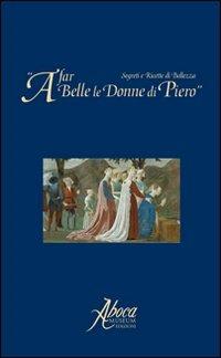 A far belle le donne di Piero. Segreti e ricette di bellezza - copertina