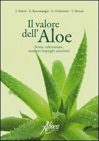 Il valore dell'aloe. Storia, coltivazione, moderni rimedi salutistici - Valentino Mercati,Elisabetta Boncompagni,Giovanni Occhionero - copertina