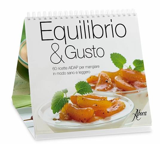 Equilibrio & gusto. 60 ricette AIDAP per mangiare in modo sano e leggero -  Libro - Aboca Edizioni - | IBS